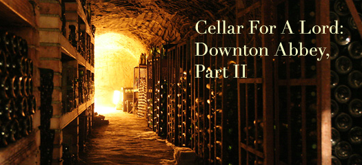 Cellar For A Lord: Downton Abbey, Part II